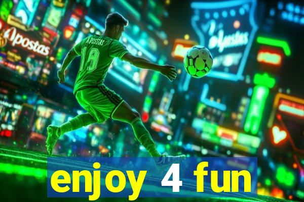 enjoy 4 fun